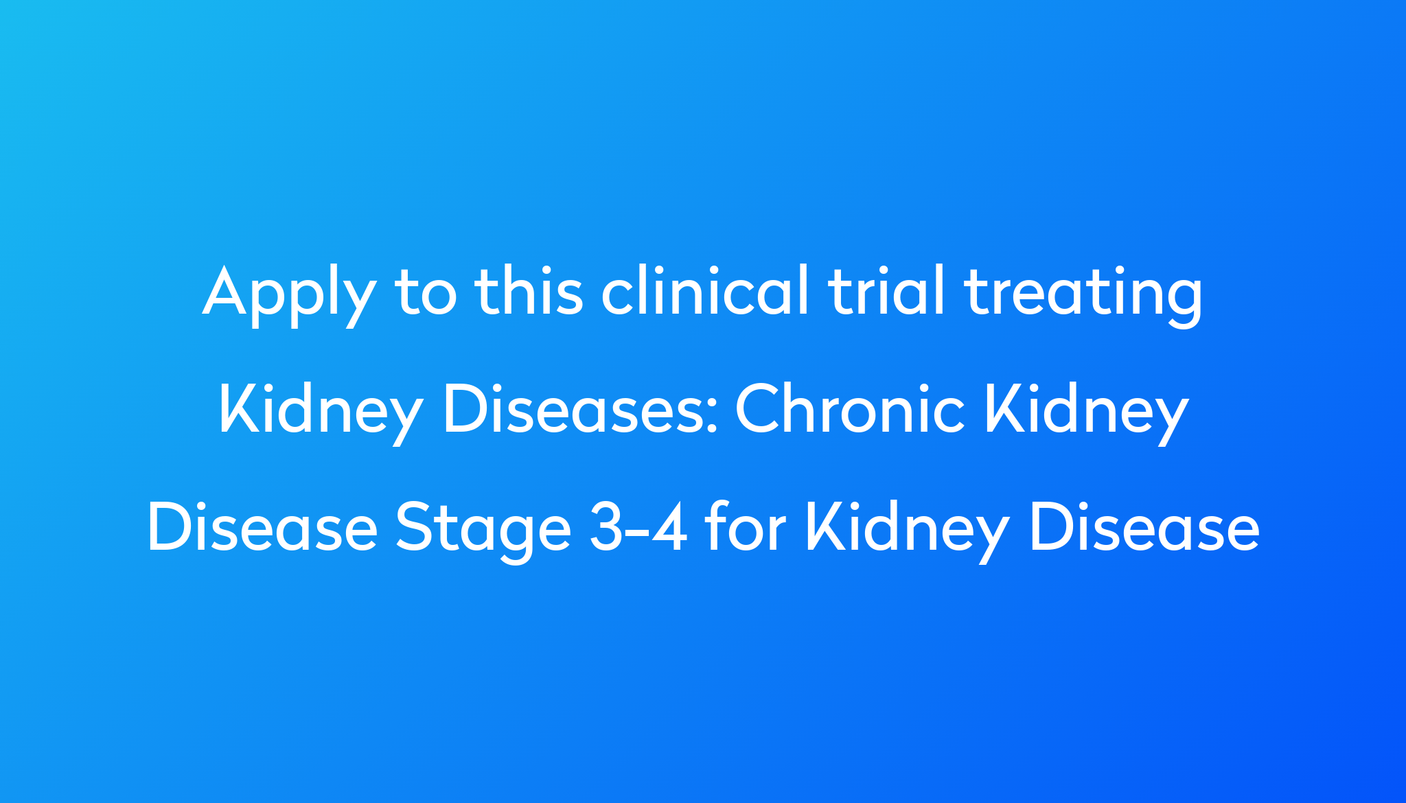 Chronic Kidney Disease Stage 3-4 For Kidney Disease Clinical Trial 2023 ...